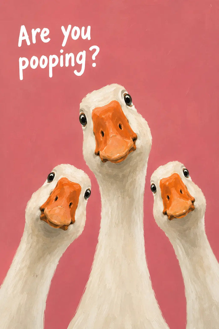 Are You Pooping? Funny Goose