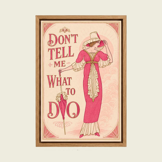 Don't Tell Me What to Do canvas wall art in a floating oak frame