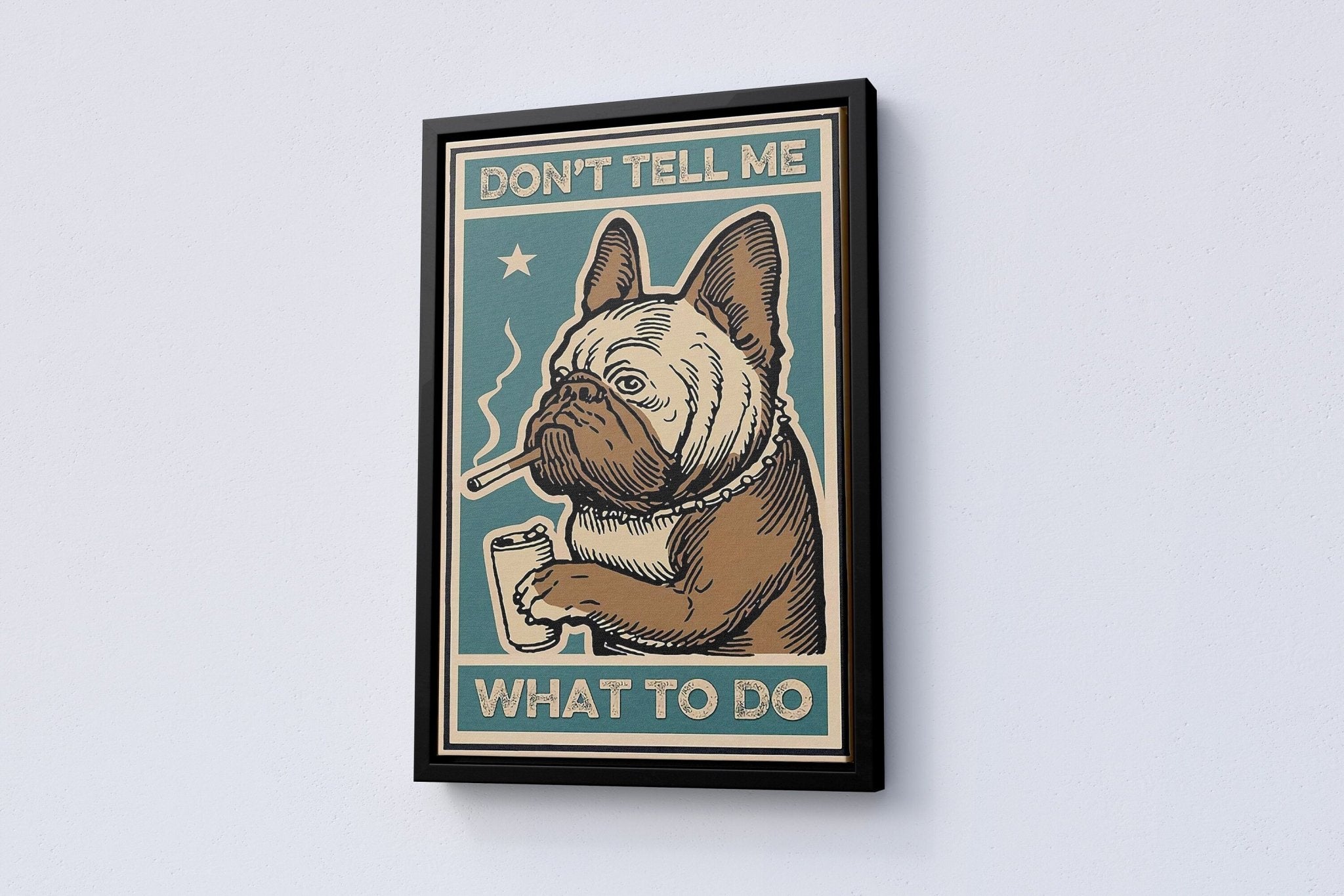 Dont Tell Me What To Do Canvas Poster - Canvasworkshop