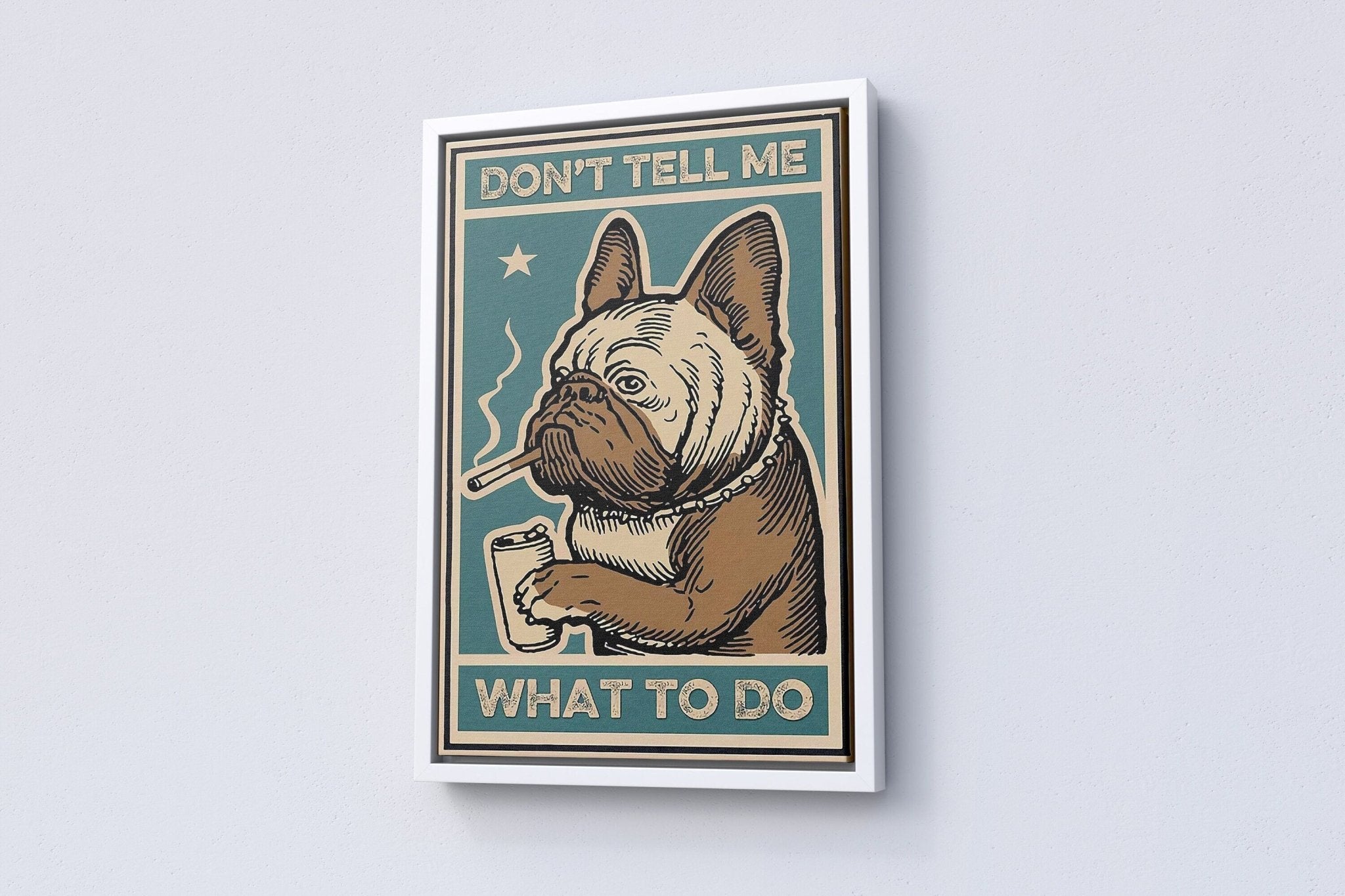 Dont Tell Me What To Do Canvas Poster - Canvasworkshop