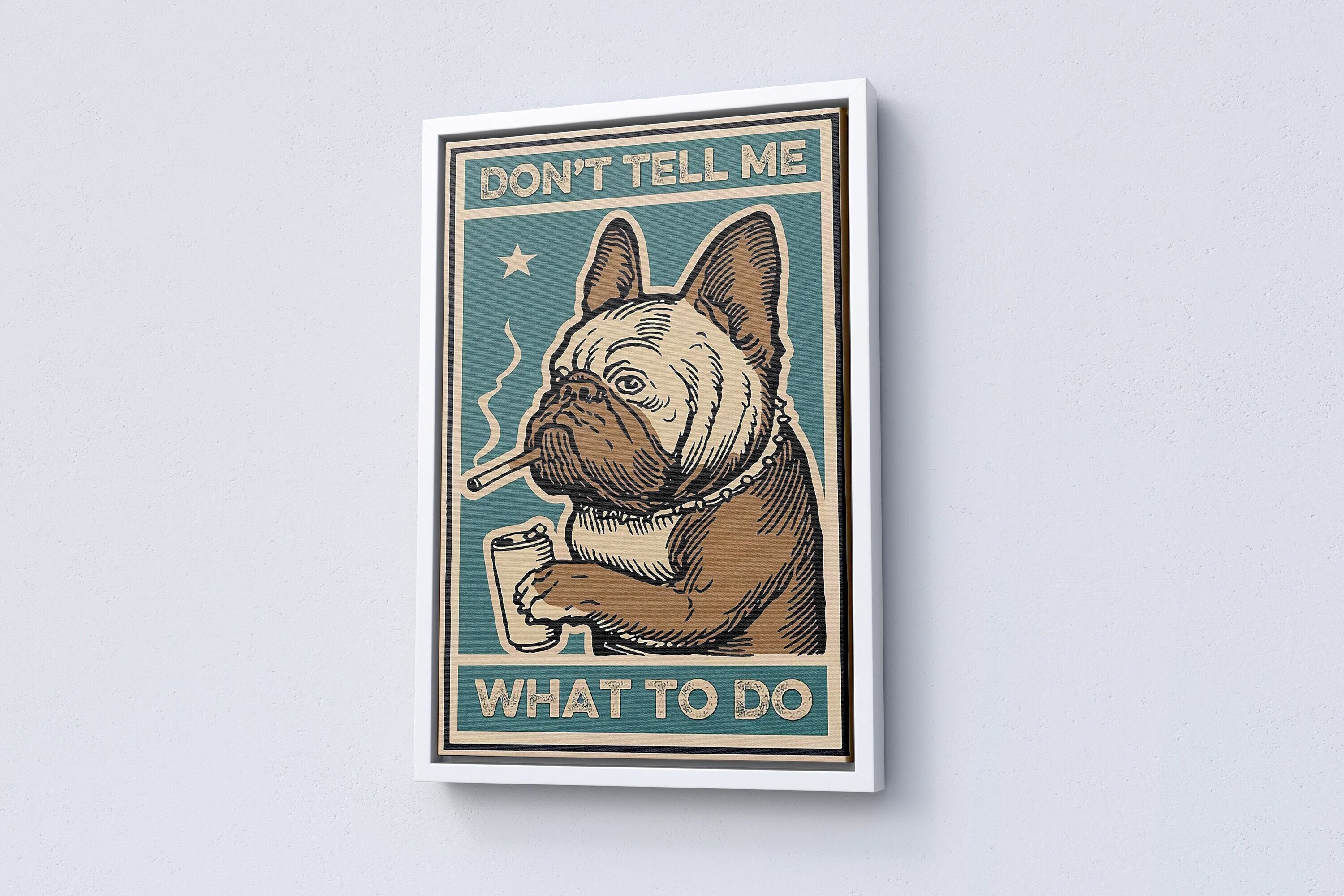 Dont Tell Me What To Do Canvas Poster