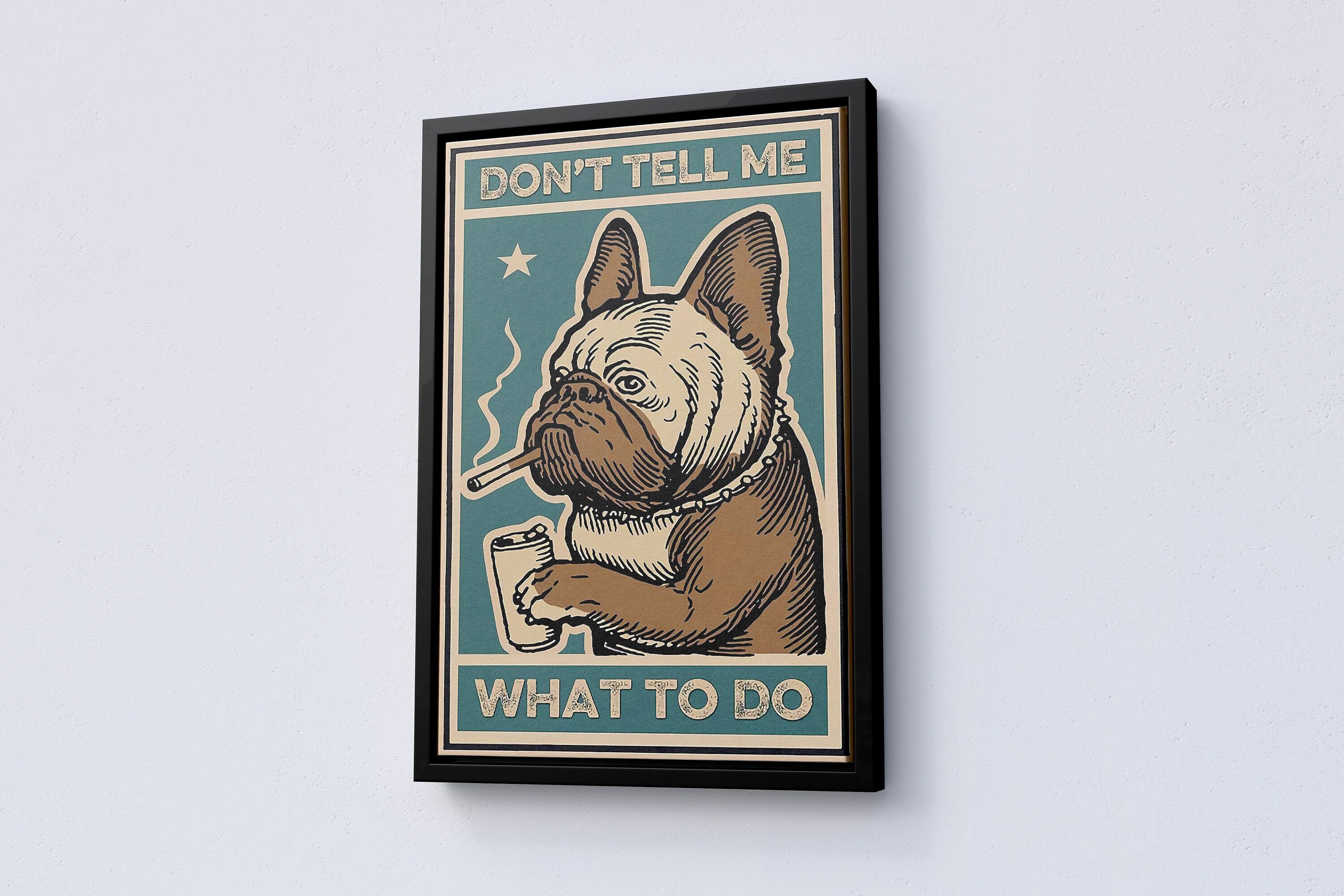 Dont Tell Me What To Do Canvas Poster